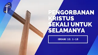 [15.05.22] Pengorbanan Kristus Berlaku Sekali Untuk Selamanya (Ibrani 10:1-18)