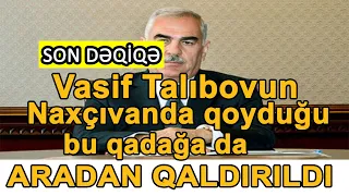 TƏCİLİ! Vasif Talıbovun Naxçıvanda qoyduğu bu qadağa da aradan qaldırıldı