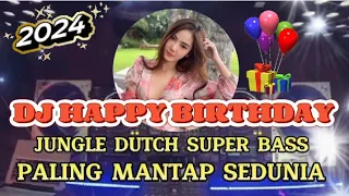 SPECIAL HAPPY BIRTHDAY PARTY ‼️ DJ JUNGLE DUTCH SUPER BASS TERBARU 2024