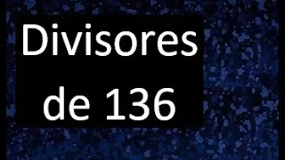 divisores de 136 , cuales son los divisores de 136 , factors of 136