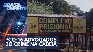 PCC: 16 advogados do crime na cadeia | Brasil Urgente