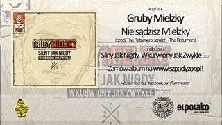 13. Gruby Mielzky - Nie sądzisz Mielzky (prod. The Returners)