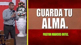 Pastor Marcos Ortiz. Guarda tu alma  T52MIN 7 07 2019