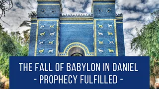 The fall of Babylon in Daniel - Prophecy Fulfilled - Book of Daniel, Bible Prophecy