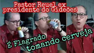 Pastor Reuel, ex presidente do Gideões é flagrado tomando cerveja!