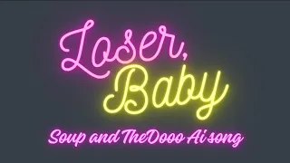 Loser, Baby - A TheDooo and Soup AI song