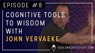 The Soulspace Podcast Episode 8: Cognitive Tools to Wisdom with John Vervaeke