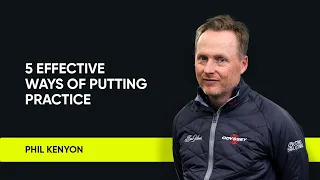 Phil Kenyon | 5 effective ways of putting practice