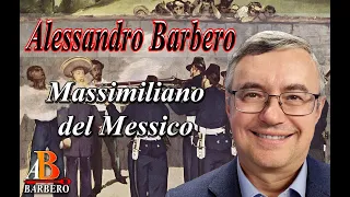 Alessandro Barbero -  Massimiliano del Messico, il sogno di un impero (Doc)