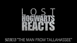 Hogwarts Reacts: LOST - S03E13 "The Man From Tallahassee"