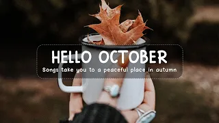 Hello October | Songs take you to a peaceful place in autumn | An Indie/Pop/Folk/Acoustic Playlist