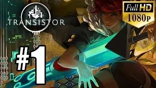 Transistor - Gameplay Walkthrough - Part 1 (1080p HD)