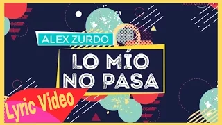 Alex Zurdo - Lo Mío No Pasa (Lyric Vídeo) ★ESTRENO★