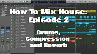 How To Mix House: Episode 2 - Drums, Compression and Reverb