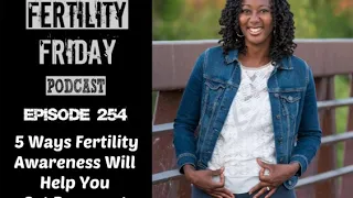 FFP 254 | 5 Ways Fertility Awareness Will Help You Get Pregnant | Lisa | Fertility Friday