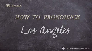How to Pronounce Los Angeles (Real Life Examples!)