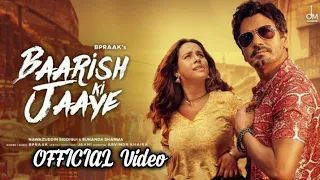 Baarish Ki Jaaye New (Official Song) Nawazuddin Siddiqui Sunanda Sharma,Jaani B Praak Arvind Khaira