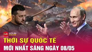 Toàn cảnh thời sự quốc tế sáng 8/5:Nga đánh chậm tiến chắc,Ukraine đổi chiến thuật tấn công | Tin24h