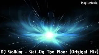 DJ Gollum - Get On The Floor (Original Mix) [HD] [MagiicMusic]