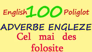 100 ADVERBE ENGLEZE Cel mai FRECVENT folosite. English Adverbs. English Poliglot