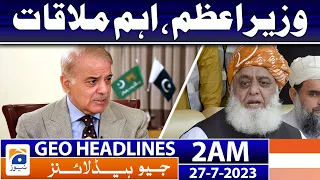 Geo News Headlines 2 AM | 𝐏𝐌 𝐒𝐡𝐞𝐡𝐛𝐚𝐳 𝐒𝐡𝐚𝐫𝐢𝐟, 𝐈𝐦𝐩𝐨𝐫𝐭𝐚𝐧𝐭 𝐌𝐞𝐞𝐭𝐢𝐧𝐠 | 27 July 2023