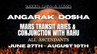 Mars transit ARIES & its conjunction with RAHU - (June 27th-August 10th) - For all Ascendants