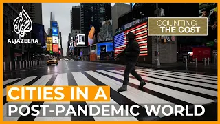 How to reinvent cities for the post-pandemic world | Counting the Cost