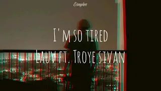 I'm So Tired (Stripped- Live in LA) Lauv ft. Troye Sivan Lyrics / I'm so tired (Lyrics) - Esaydee