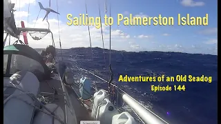 Sailing to Palmerston Island.  Adventures of an Old Seadog,ep 144