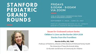 Stanford Pediatric Grand Rounds: Children's Lives on the Border - Stories from the Frontlines