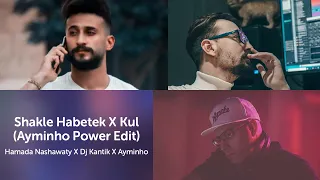 Shakle Habetek X Kul (Ayminho Power Edit)