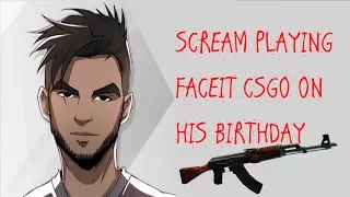 Scream Playing Faceit on his birthday | CSGO