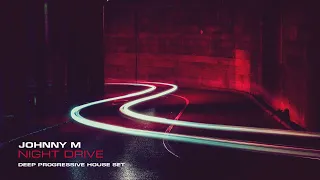 Johnny M - Night Drive | 2022 Deep Progressive House Set