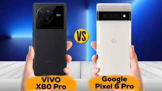 Vivo X80 Pro vs Google Pixel 6 Pro