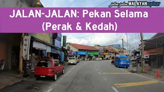 JALAN-JALAN: Pekan Selama (Perak dan Kedah)