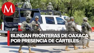 En Oaxaca, Marina y GN despliegan operativo para combatir a grupos criminales