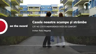 PODCAST. Casele noastre scumpe și strâmbe