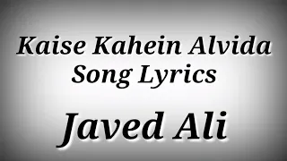 LYRICS Kaise Kahein Alvida Full Song - Javed Ali | Yeh Saali Zindagi | Ak786 Presents