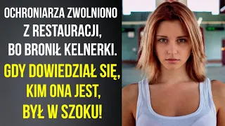 Ochroniarza zwolniono z restauracji, bo bronił kelnerki. Gdy dowiedział się, kim jest, był w szoku!