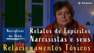 Relatos de Espíritos Narcisistas e seus Relacionamentos Tóxicos - Narrativas do Além - 20/03 21h00