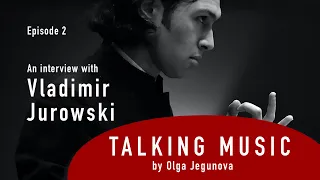 Vladimir Jurowski - Podcast “Talking music” by Olga Jegunova
