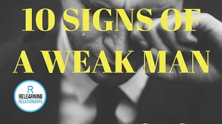 10 SIGNS OF A WEAK MAN