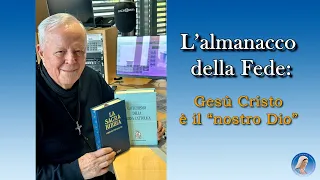 L'ALMANACCO DELLA FEDE di P.Livio: "Gesù Cristo è il "nostro Dio" - 05/06/2024