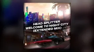 HEAD SPLITTER - Welcome To Night City (Extended Mix)