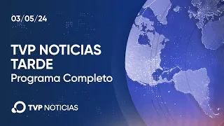 TVP Noticias Tarde - Noticiero 03/05/2024