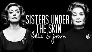 Bette & Joan || Sisters Under the Skin