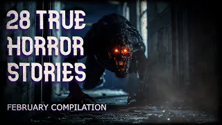 28 true horror stories (February compilation)