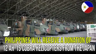 PHILIPPINES WILL RECEIVE A DONATION OF 12 AH-1S COBRA HELICOPTERS FROM THE JAPAN