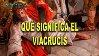 QUÉ SIGNIFICA EL VIACRUCIS | Fe y Salvación