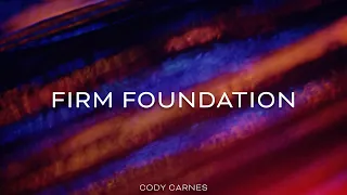 Firm Foundation (He Won't) - Cody Carnes (Lyric Video) | 4K Ultra HD